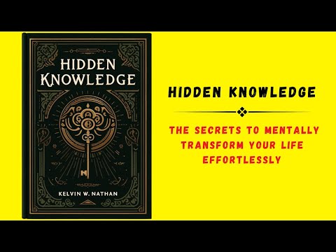 Hidden Knowledge: The Secrets to Mentally Transform Your Life Effortlessly (Audiobook)