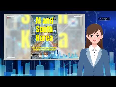 AI and South Korea: How the Tech Powerhouse is Shaping the Future of Artificial Intelligence