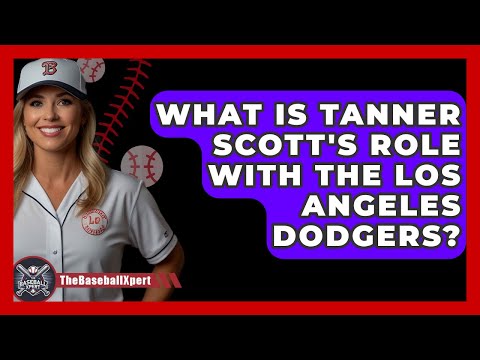 What Is Tanner Scott&#039;s Role with the Los Angeles Dodgers? | The Baseball Xpert News