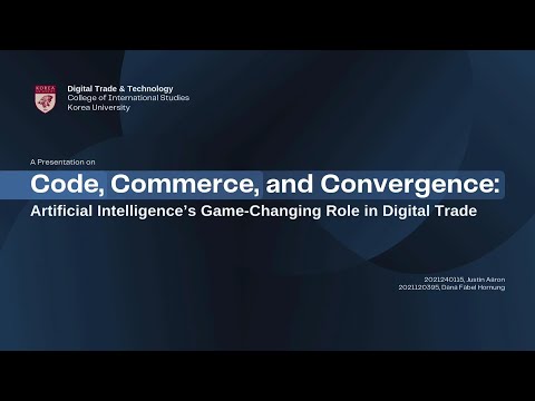 Code, Commerce, and Convergence: Artificial Intelligence’s Game-Changing Role in Digital Trade I 고려대