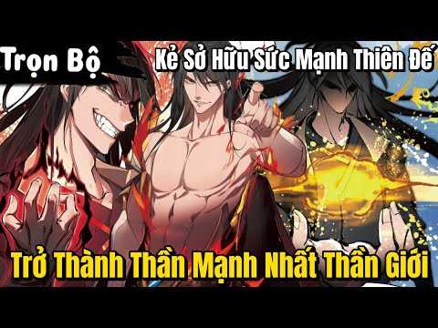 FULL Trọn Bộ | Kẻ Sở Hữu Sức Mạnh Thiên Đế Trở Thành Vị Thần Mạnh Nhất Thần Giới | Review Truyện