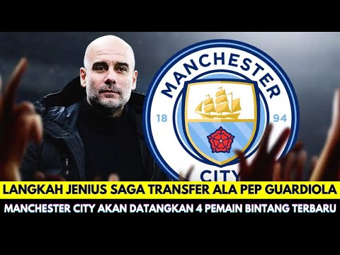 Langkah jenius Saga Transfer Ala Pep Guardiola❗Manchester City akan Datangkan 4 Pemain Terbaru