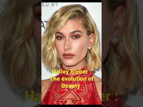 Hailey Bieber : Transformation Beauty over the years! #celebrity #viral #haileybieber